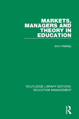 Markets, Managers and Theory in Education by John Halliday