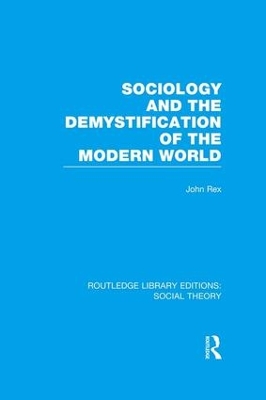 Sociology and the Demystification of the Modern World by John Rex