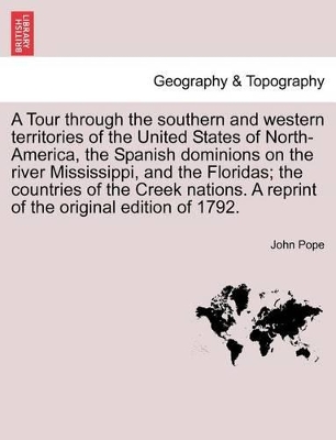 A Tour Through the Southern and Western Territories of the United States of North-America, the Spanish Dominions on the River Mississippi, and the Floridas; The Countries of the Creek Nations. a Reprint of the Original Edition of 1792. book