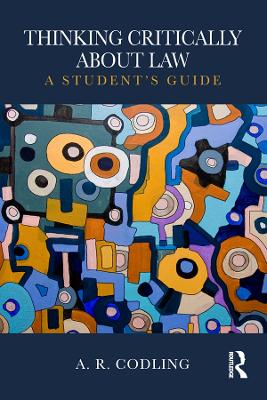 Thinking Critically About Law: A Student's Guide by Amy R. Codling