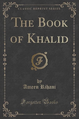 The Book of Khalid (Classic Reprint) by Ameen Rihani