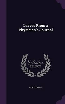Leaves From a Physician's Journal by Denis E. Smith