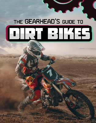 The Gearhead's Guide to Dirt Bikes by Lisa J Amstutz
