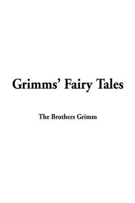 Grimms' Fairy Tales by Brothers Grimm The Brothers Grimm