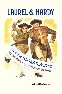 Laurel & Hardy: FROM THE FORTIES FORWARD: Second Edition, Revised and Expanded book