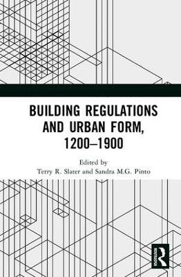 Building Regulations and Urban Form, 1200-1900 by Terry R. Slater