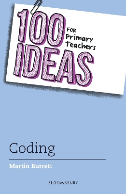 100 Ideas for Primary Teachers: Coding by Martin Burrett