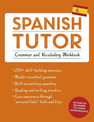 Spanish Tutor: Grammar and Vocabulary Workbook (Learn Spanish with Teach Yourself): Advanced beginner to upper intermediate course book