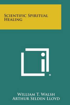 Scientific Spiritual Healing by William T Walsh
