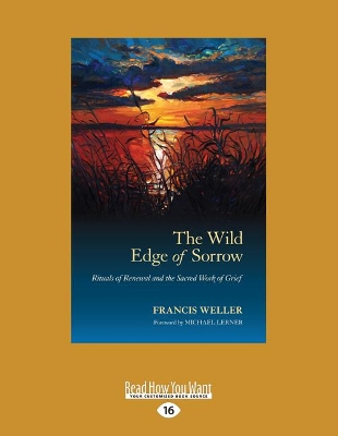 The The Wild Edge of Sorrow: Rituals of Renewal and the Sacred Work of Grief by Francis Weller