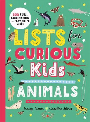 Lists for Curious Kids: Animals: 206 Fun, Fascinating and Fact-Filled Lists by Tracey Turner