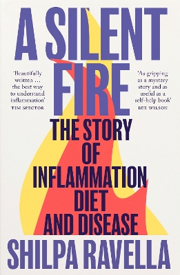 A Silent Fire: The Story of Inflammation, Diet and Disease by Shilpa Ravella