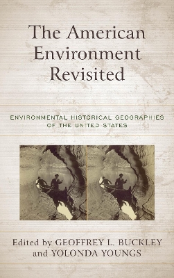 The American Environment Revisited: Environmental Historical Geographies of the United States book