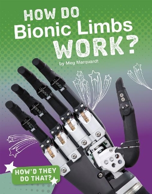 How Do Bionic Limbs Work? by Meg Marquardt