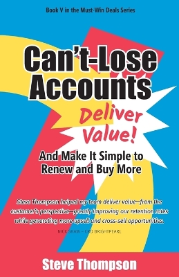 Can't-Lose Accounts: Deliver Value and Make It Simple to Renew and Buy More! book