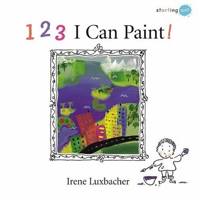 123 I Can Paint! by ,Irene Luxbacher