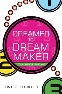 Dreamer to Dream Maker by Charles Reed Kelley