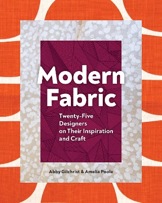 Modern Fabric: Twenty-Five Designers on Their Inspiration and Craft book