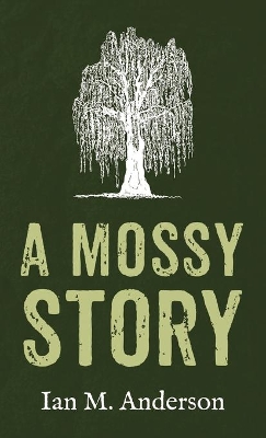 A Mossy Story by Ian M Anderson