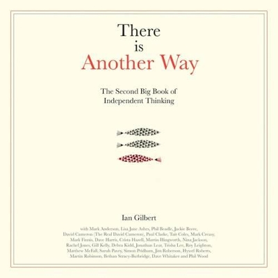 There Is Another Way: The Second Big Book of Independent Thinking by Ian Gilbert