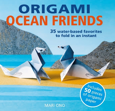 Origami Ocean Friends: 35 Water-Based Favorites to Fold in an Instant: Includes 50 Pieces of Origami Paper book