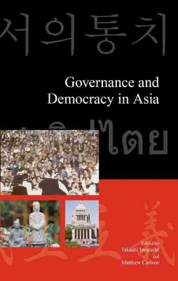 Governance and Democracy in Asia by Takashi Inoguchi