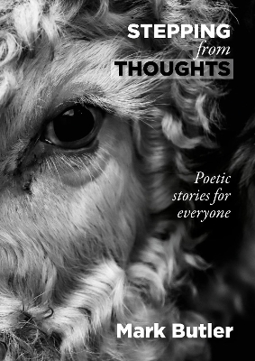 Stepping from Thoughts: Poetic stories for everyone by Mark Butler