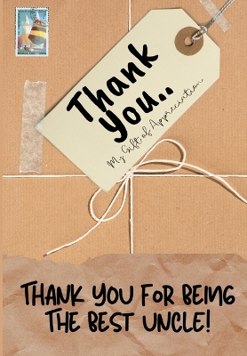 Thank You For Being The Best Uncle!: My Gift Of Appreciation: Full Color Gift Book Prompted Questions 6.61 x 9.61 inch book