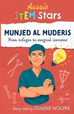 Aussie STEM Stars: Munjed Al Muderis: From refugee to surgical inventor by Dianne Wolfer