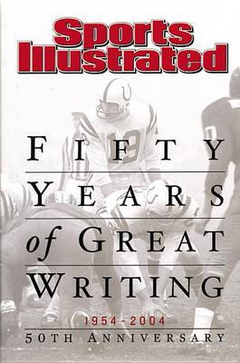 Sports Illustrated: Fifty Years of Great Writing by Sports Illustrated