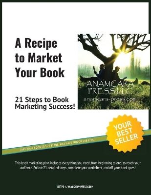 A Recipe to Market Your Book: 21 Steps to Book Marketing Success! book