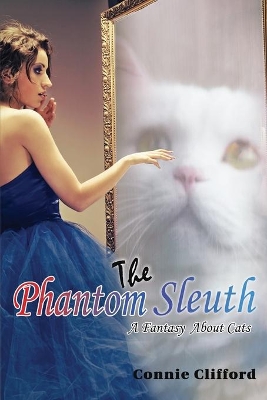 The Phantom Sleuth: A Fantasy About Cats by Connie Clifford