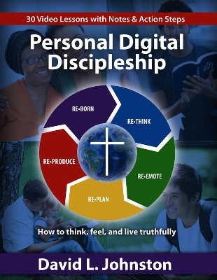 Personal Digital Discipleship: How to Think, Feel, and Live Truthfully book