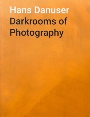 Hans Danuser: Darkrooms of Photography book