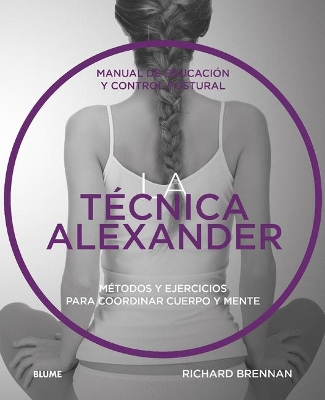 Técnica Alexander: Manual de Educación Y Control Postural book