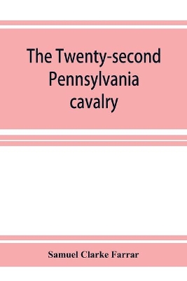 The Twenty-second Pennsylvania cavalry and the Ringgold battalion, 1861-1865 book