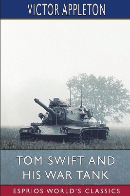 Tom Swift and His War Tank (Esprios Classics): or, Doing His Bit for Uncle Sam book
