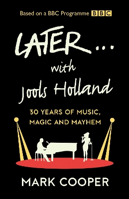 Later ... With Jools Holland: 30 Years of Music, Magic and Mayhem by Mark Cooper