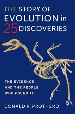 The Story of Evolution in 25 Discoveries: The Evidence and the People Who Found It by Donald R. Prothero