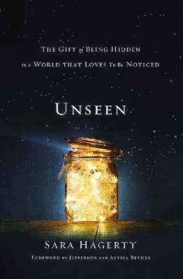 Unseen: The Gift of Being Hidden in a World That Loves to Be Noticed book