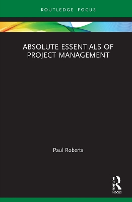 Absolute Essentials of Project Management by Paul Roberts