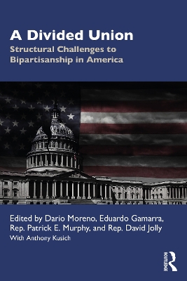 A Divided Union: Structural Challenges to Bipartisanship in America book