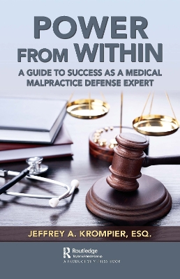 Power from Within: A Guide to Success as a Medical Malpractice Defense Expert by Jeffrey A. Krompier, Esq.