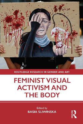 Feminist Visual Activism and the Body by Basia Sliwinska