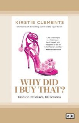Why Did I Buy That?: Fashion mistakes, life lessons by Kirstie Clements