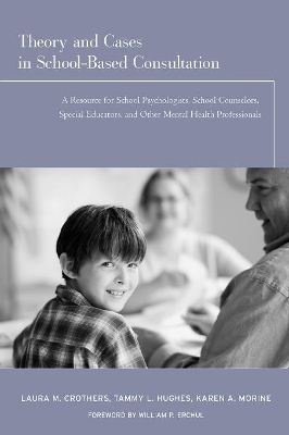 Theory and Cases in School-Based Consultation by Laura M. Crothers