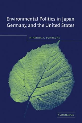 Environmental Politics in Japan, Germany, and the United States book