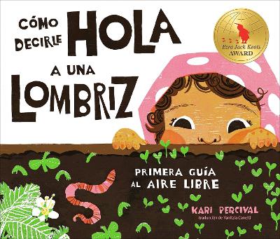 Cómo decirle hola a una lombriz: Primera guía al aire libre (How to Say Hello to a Worm: A First Guide to Outside) book