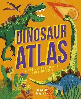 Dinosaur Atlas: A Journey Through Time to the Prehistoric World book