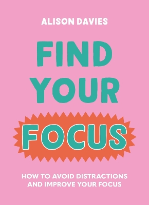 Find Your Focus: How to avoid distractions and improve your focus book